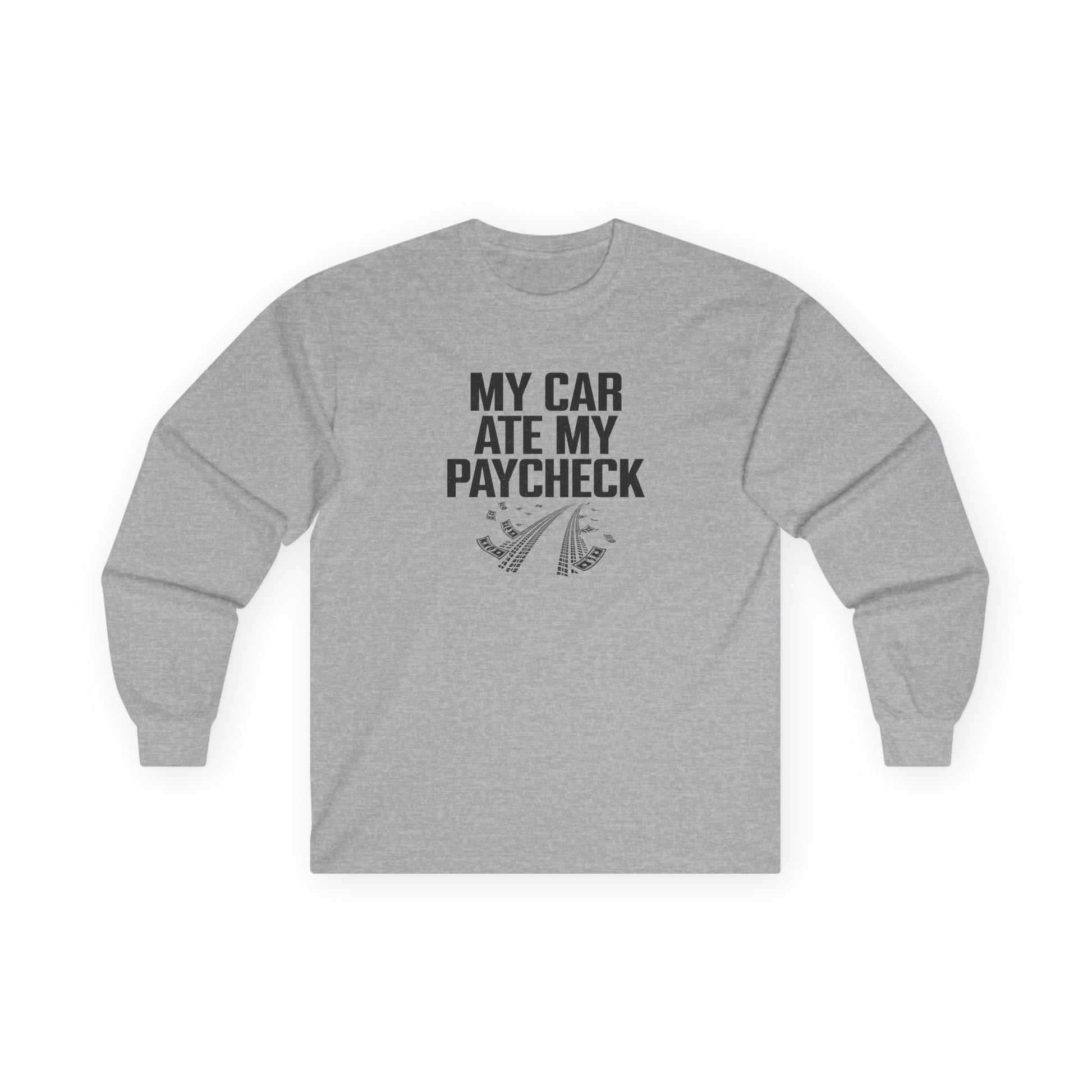 Gray long-sleeve shirt with text 'My car ate my paycheck' on a white background